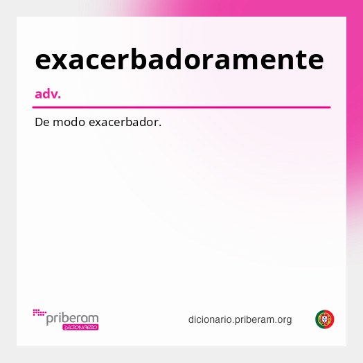 Significado de exacerbadoramente