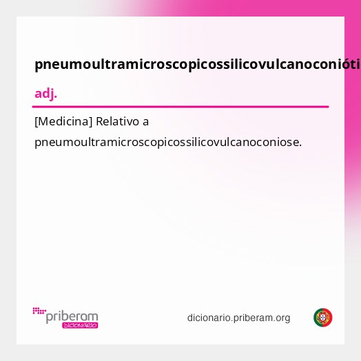 Significado de pneumoultramicroscopicossilicovulcanoconiótico